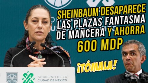 Gobierno de Sheinbaum ahorra 600 mdp tras recorte de plazas duplicadas e inventadas por Mancera