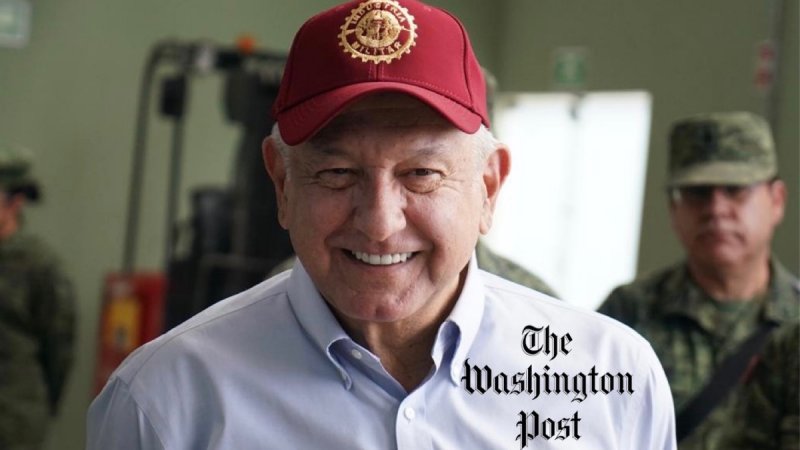 “AMLO es el presidente más fuerte que se haya visto en décadas”, The Washington Post. 