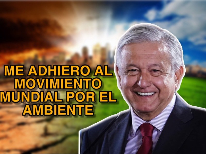 AMLO se suma al movimiento mundial que defiende el medio ambiente. 